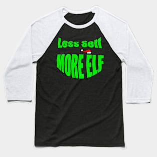 LESS SELF MORE ELF Baseball T-Shirt